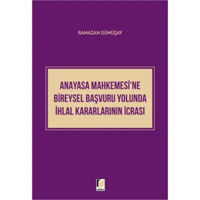 Anayasa Mahkemesi'ne Bireysel Başvuru Yolunda İhlal Kararlarının İcrası