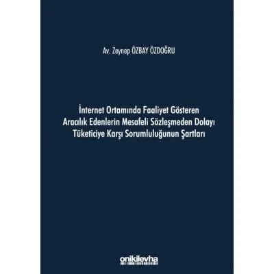 İnternet Ortamında Faaliyet Gösteren Aracılık Edenlerin Mesafeli Sözleşmeden Dolayı Tüketiciye Karşı Sorumluluğunun Şartları