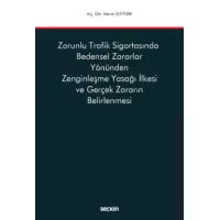 Zorunlu Trafik Sigortasında Bedensel Zararlar Yönünden Zenginleşme Yasağı İlkesi ve Gerçek Zararın Belirlenmesi