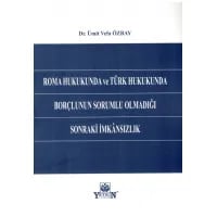 Roma Hukukunda ve Türk Hukukunda Borçlunun Sorumlu Olmadığı Sonraki İmkânsızlık