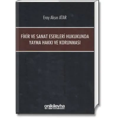 Fikir ve Sanat Eserleri Hukukunda Yayma Hakkı ve Korunması