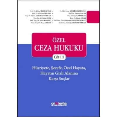 Özel Ceza Hukuku - Cilt III - Hürriyete, Şerefe, Özel Hayata, Hayatın Gizli Alanına Karşı Suçlar (TCK m. 106-140)