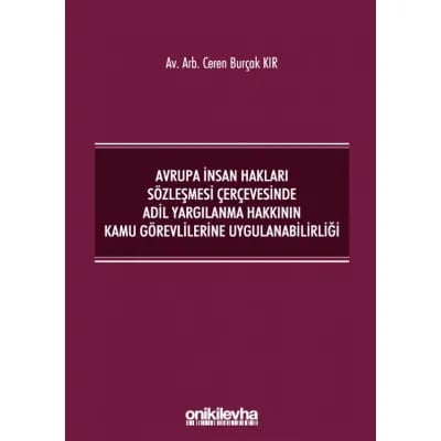 Avrupa İnsan Hakları Sözleşmesi Çerçevesinde Adil Yargılanma Hakkının Kamu Görevlilerine Uygulanabilirliği