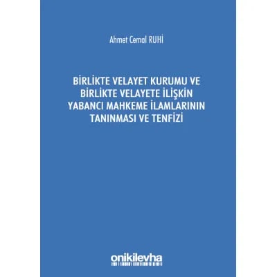 Birlikte Velayet Kurumu ve Birlikte Velayete İlişkin Yabancı Mahkeme İlamlarının Tanınması ve Tenfizi