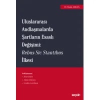 Uluslararası Andlaşmalarda Şartların Esaslı Değişimi: Rebus Sic Stantibus İlkesi