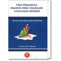 Tüm Yönleriyle Sigorta Prim teşvikleri Uygulama Rehberi (7013 Sayılı Yasa İle Getirilen teşvikler Dahil Edilmiştir.)