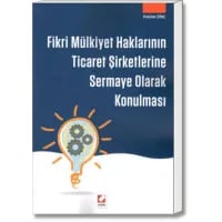 Fikri Mülkiyet Haklarının Ticaret Şirketlerine Sermaye Olarak Konulması