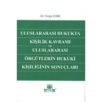 Uluslararası Hukukta Kişilik Kavramı ve Uluslararası Örgütlerin Hukuki Kişiliğinin Sonuçları