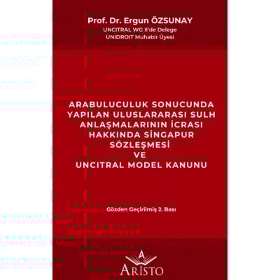 Arabuluculuk Sonucunda Yapılan Uluslararası Sulh Anlaşmalarının İcrası Hakkında Singapur Sözleşmesi ve Uncıtral Model Kanunu