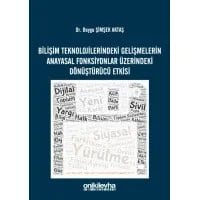 Bilişim Teknolojilerindeki Gelişmelerin Anayasal Fonksiyonlar Üzerindeki Dönüştürücü Etkisi