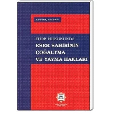 Türk Hukukunda Eser Sahibinin Çoğaltma ve Yayma Hakları