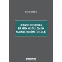 Osmanlı Hukukunda Bir Kredi Vasıtası Olarak Muamele-i Şer'iyye (XVII. Asır)
