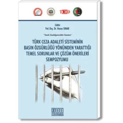 Türk Ceza Adaleti Sisteminin Basın Özgürlüğü Yönünden Yarattığı Temel Sorunlar ve Çözüm Önerileri
