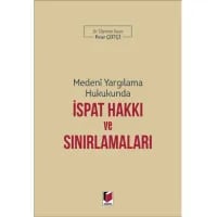 Medeni Yargılama Hukukunda İspat Hakkı ve Sınırlamaları