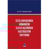 Ceza Hukukunda Hümanizm İlkesi Açısından Kastrasyon Yaptırımı