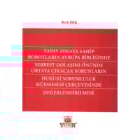 Yapay Zekaya Sahip Robotların Avrupa Birliğinde Serbest Dolaşımı Önünde Ortaya Çıkıcak Sorunların Hukuki Sorumluluk Müessesesi Çerçevesinde Değerlendirilmesi