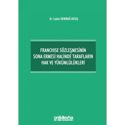 Franchise Sözleşmesinin Sona Ermesi Halinde Tarafların Hak ve Yükümlülükleri