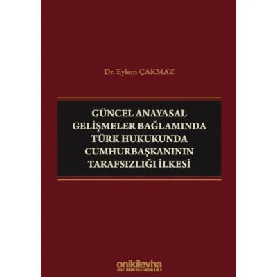 Güncel Anayasal Gelişmeler Bağlamında Türk Hukukunda Cumhurbaşkanının Tarafsızlığı İlkesi