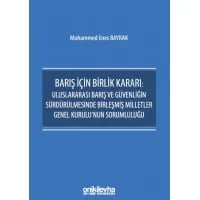 Barış İçin Birlik Kararı: Uluslararası Barış ve Güvenliğin Sürdürülmesinde Birleşmiş Milletler Genel Kurulu'nun Sorumluluğu