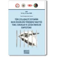 Türk Ceza Adaleti Sisteminin Basın Özgürlüğü Yönünden Yarattığı Temel Sorunlar ve Çözüm Önerileri