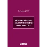 Nükleer Santral İşletenin Hukuki Sorumluluğu