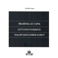 Piramitsel Güç Yapısı: Gücün Yoğun Temerküzü; Makamın Şekillendirme Kudreti