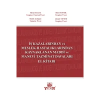 İş Kazalarında ve Meslek Hastalıklarından Kaynaklanan Maddi ve Manevi Tazminat Davaları El Kitabı