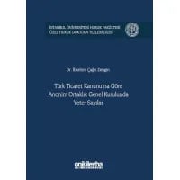 Türk Ticaret Kanunu'na Göre Anonim Ortaklık Genel Kurulunda Yeter Sayılar