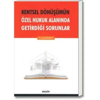 Kentsel Dönüşümün Özel Hukuk Alanında Getirdiği Sorunlar