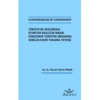 Cumhurbaşkanlığı Kararnamesi - Türkiye’de Neoliberal Otoriter Devletin İnşası Sürecinde Yürütme Organına Verilen Kısmi Yasama Yetkisi