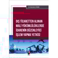 Dış Ticaretten Alınan Mali Yükümlülüklerde İdarenin Düzenleyici İşlem Yapma Yetkisi