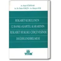 Rekabet Kurulunun 12 Banka Kartel Kararının Rekabet Hukuku Çerçevesinde Değerlendirilmesi