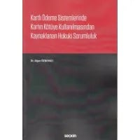 Kartlı Ödeme Sistemlerinde Kartın Kötüye Kullanılmasından Kaynaklanan Hukuki Sorumluluk