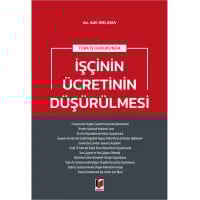 Türk İş Hukukunda İşçinin Ücretinin Düşürülmesi