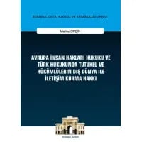 Avrupa İnsan Hakları Hukuku ve Türk Hukukunda Tutuklu ve Hükümlülerin Dış Dünya ile İletişim Kurma Hakkı