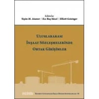 Uluslararası İnşaat Sözleşmelerinde Ortak Girişimler (İstanbul Uluslararası İnşaat Hukuku Konferansları-III)