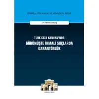 Türk Ceza Kanunu'nda Görünüşte İhmali Suçlarda Garantörlük