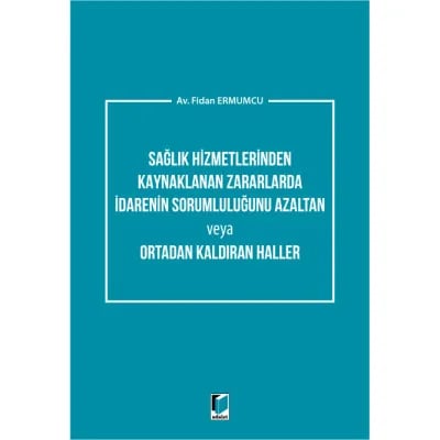 Sağlık Hizmetlerinden Kaynaklanan Zararlarda İdarenin Sorumluluğunu Azaltan veya Ortadan Kaldıran Haller