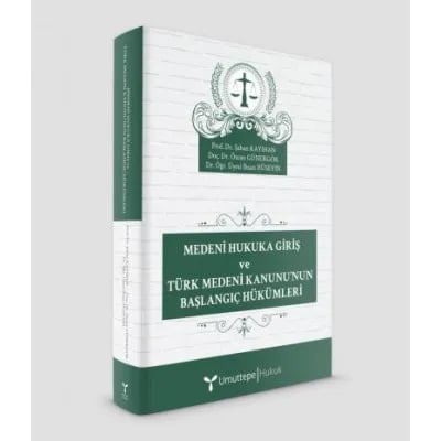 Medeni Hukuka Giriş ve Türk Medeni Kanunu'nun Başlangıç Hükümleri