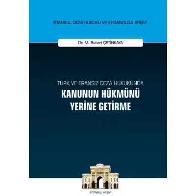 Türk ve Fransız Ceza Hukukunda Kanunun Hükmünü Yerine Getirme