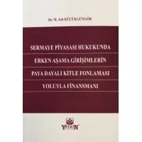 Sermaye Piyasası Hukukunda Erken Aşama Girişimlerin Paya Dayalı Kitle Fonlaması Yoluyla Finansmanı