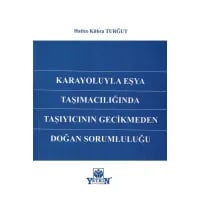 Karayoluyla Eşya Taşımacılığında Taşıyıcının Gecikmeden Doğan Sorumluluğu