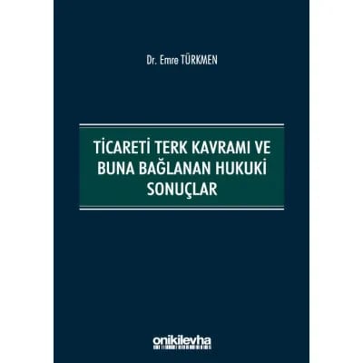 Ticareti Terk Kavramı ve Buna Bağlanan Hukuki Sonuçlar