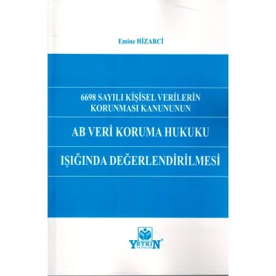 6698 Sayılı Kişisel Verilerin Korunması Kanunun Ab Veri Koruma Hukuku Işığında Değerlendirilmesi