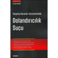 Yargıtay Kararları Çerçevesinde Dolandırıcılık Suçu