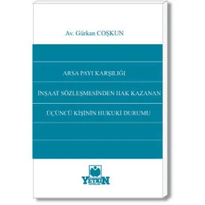 Arsa Payı Karşılığı İnşaat Sözleşmesinden Hak Kazanan Üçüncü Kişinin Hukuki Durumu