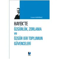Hayek'te Özgürlük, Zorlama ve Özgür Bir Toplumun Güvenceleri