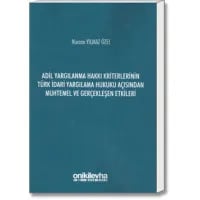 Adil Yargılanma Hakkı Kriterlerinin Türk İdari Yargılama Hukuku Açısından Muhtemel ve Gerçekleşen Etkileri