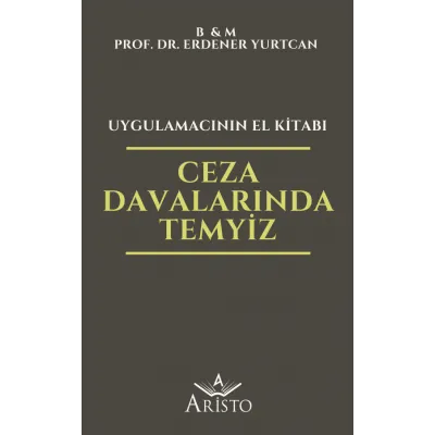 Ceza Davalarında Temyiz - Uygulamacının El Kitabı