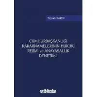 Cumhurbaşkanlığı Kararnamelerinin Hukuki Rejimi ve Anayasallık Denetimi